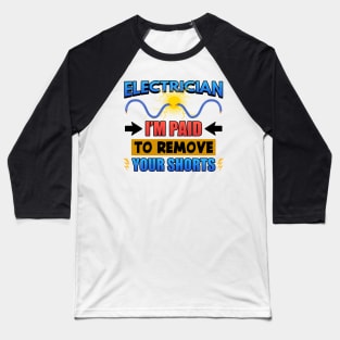 Electrician I'm Paid To Remove Your Shorts Baseball T-Shirt